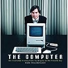 The Computer: An Illustrated History From Its Origins to the Present Day
