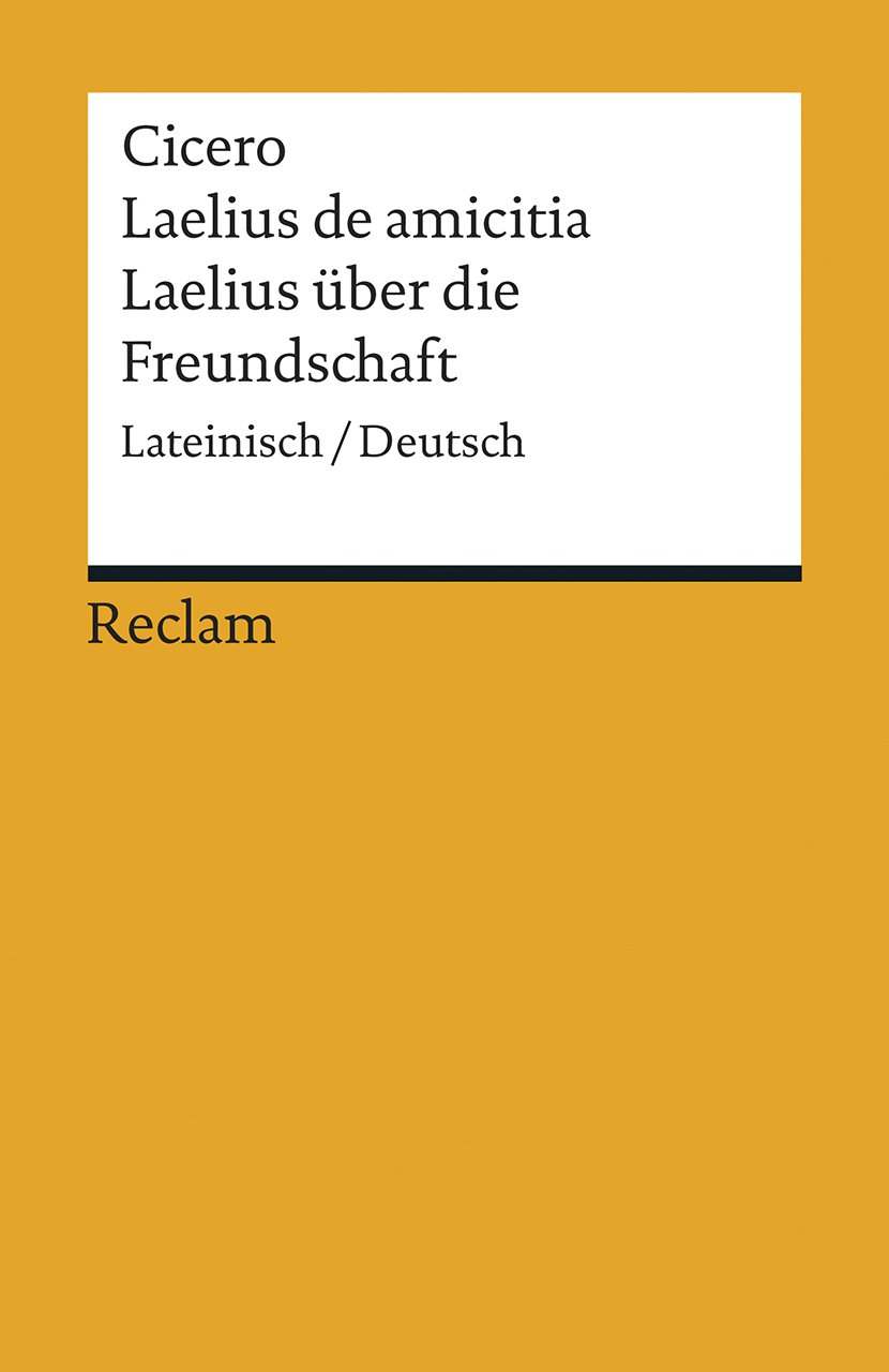Laelius de amicitia / Laelius über die Freundschaft: Lateinisch/Deutsch
