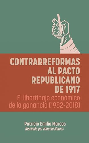 Contrarreformas al pacto republicano de 1917: El libertinaje econmico de la ganancia (1982-2018)