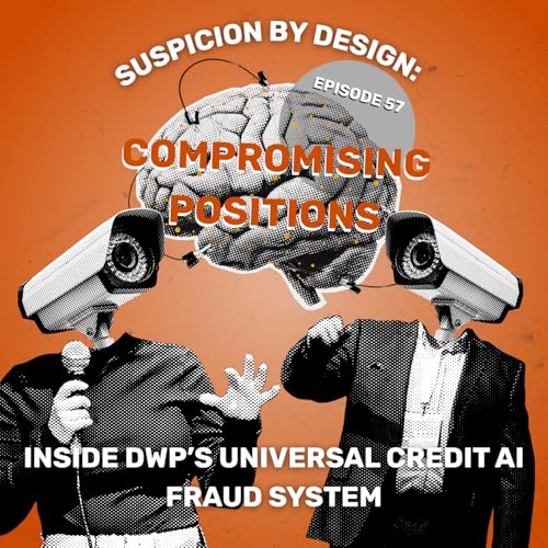 EPISODE 57: SUSPICION BY DESIGN: INSIDE DWP&rsquo;S UNIVERSAL CREDIT AI FRAUD SYSTEM