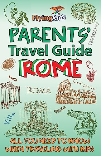 Parents' Travel Guide - Rome: All you need to know when traveling with kids (Parents' Travel Guides)