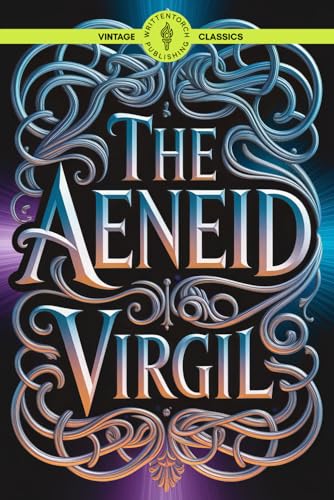 The Aeneid: Explore Ancient Legends Sacrifice, Triumph, and Roman Glory Classic Vintage Literature