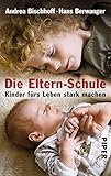  Die Eltern-Schule: Kinder fürs Leben stark machen