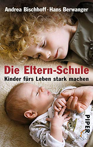 Die Eltern-Schule: Kinder fürs Leben stark machen Die Eltern-Schule: Kinder fürs Leben stark machen