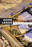 Home Lands: How Women Made the West
