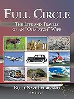 Full Circle: The Life and Travels of an Oil-Patch Wife 1504947886 Book Cover