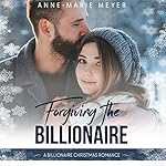 Cover of Forgiving the Billionaire: A Billionaire Christmas Romance
