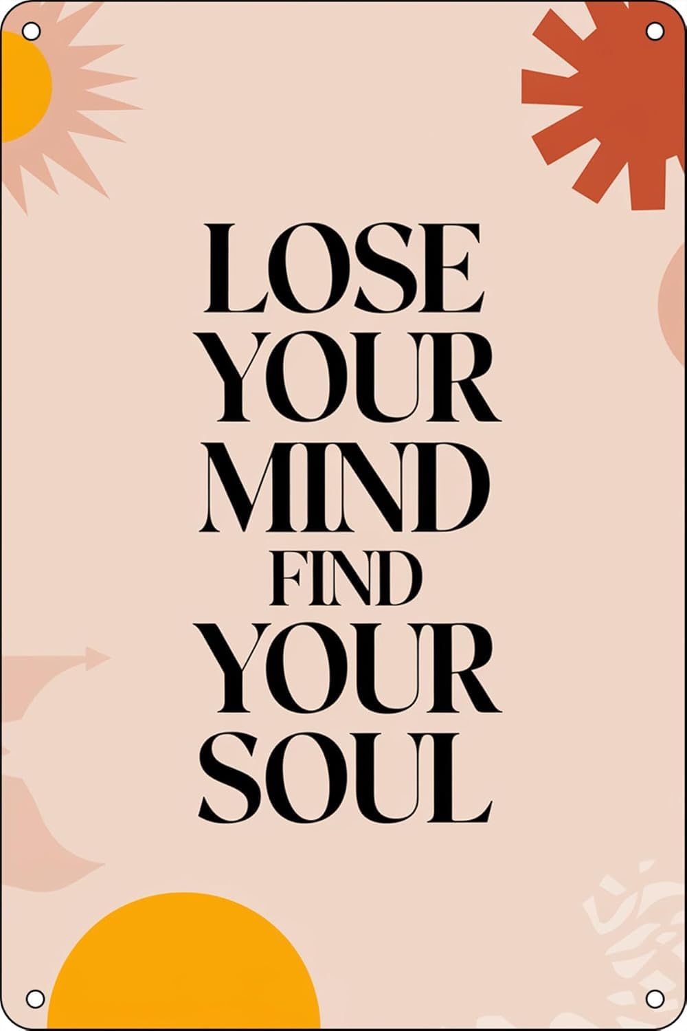 SMAZDFXX Lose Your Mind Find Soul Tin Sign Metal Wall Art Iron Painting for Indoor Outdoor Home Decor Room Door Accessories Poster Cafes Bar Club Office Yard Garage 5.5"x8"