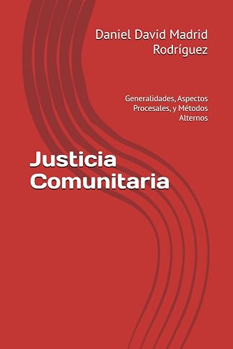 Justicia Comunitaria: Generalidades, Aspectos Procesales, y Métodos Alternos (Spanish Edition)