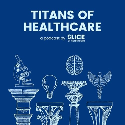 Titans of Healthcare Podcast Por Slice of Healthcare LLC arte de portada