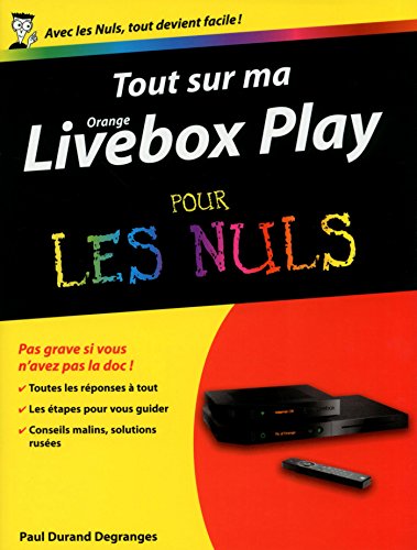 Tout sur ma Orange Livebox Play Pour les Nuls (French Edition)