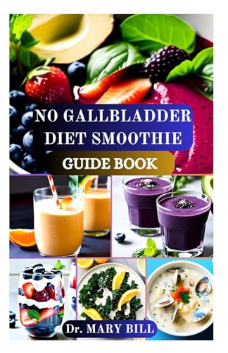 NO GALLBLADDER DIET SMOOTHIE GUIDE BOOK: Revitalize Your Digestive System with Nourishing Smoothies