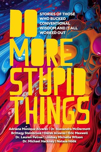 Do More Stupid Things: Stories Of Those Who Bucked Conventional Wisdom and It All Worked Out (English Edition)