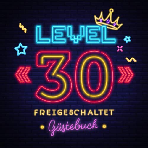 Level 30 freigeschaltet: Gästebuch zum 30.Geburtstag für Mann oder Frau - 30 Jahre Geschenk &amp; Gamer Party Deko - Buch für Glückwünsche und Fotos der Gäste