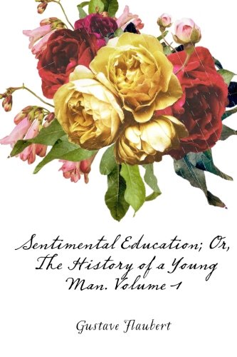 Sentimental Education; Or, The History of a You... 1523404078 Book Cover