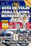  GUÍA DE VIAJE PARA LA COPA MUNDIAL DE LA FIFA 2026: Explora, celebra y vive la Copa Mundial de la FIFA 2026 en tres naciones