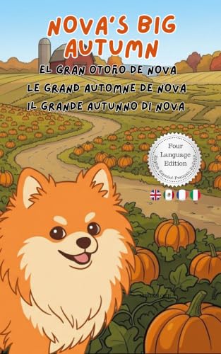 Nova's Big Autumn: A Four Language Multilingual Children's Book in English, Spanish, French, and Italian (Nova the Pomeranian Series)