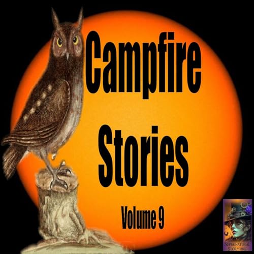 Campfire Stories | Volume 9 | Podcast E387