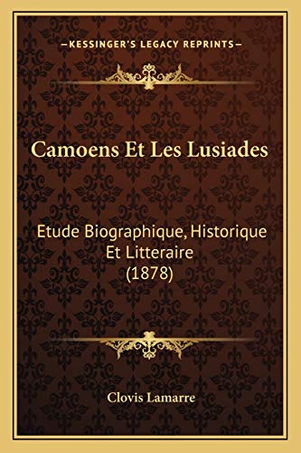 Camoens Et Les Lusiades: Etude Biographique, Historique Et Litteraire (1878) (French Edition)