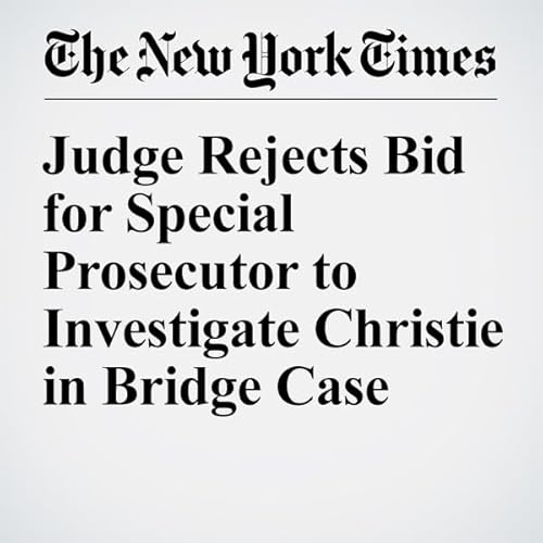 Judge Rejects Bid for Special Prosecutor to Investigate Christie in Bridge Case cover art