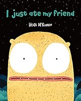 I Just Ate My Friend 1911679651 Book Cover