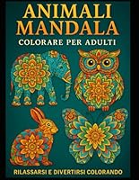 Animali Mandala: Rilassarsi e divertirsi colorando (Italian Edition) B0F6DCTBNV Book Cover