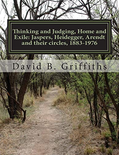 Thinking and Judging, Home and Exile: Jaspers, Heidegger, Arendt and their circles, 1883-1976