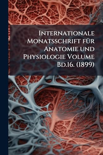 Internationale Monatsschrift für Anatomie und Physiologie Volume Bd.16. (1899)
