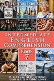 Intermediate English Comprehension – Book 7: Enhance Your Reading and Listening Skills with 15 Real-World Articles and Free Audio (English Edition)