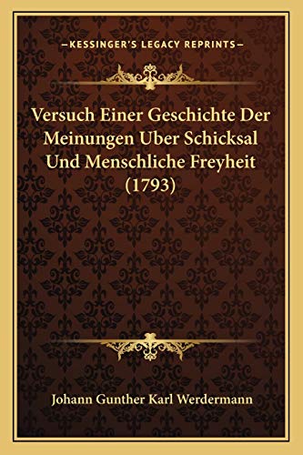 Versuch Einer Geschichte Der Meinungen Uber Schicksal Und Menschliche Freyheit (1793) (German Edition)