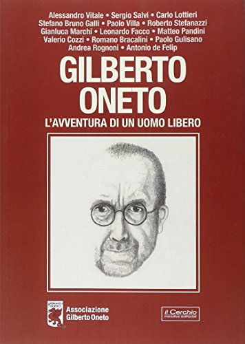 Gilberto Oneto. L'avventura di un uomo libero
