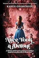 Alice Took a Detour: A collection of short stories and poetry including a fanfiction story from Alice in Wonderland 0992854032 Book Cover