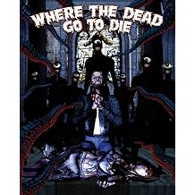 Where The Dead Go To Die