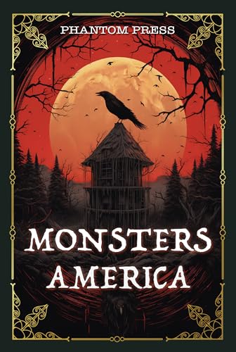Monsters America: The Most Famous American Cryptids, Legends and Folklore Creatures — Bigfoot, Mothman, Wendigo, Chupacabra, La Llorona and More