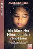  Als hätte der Himmel mich vergessen: Verwahrlost und misshandelt im eigenen Elternhaus