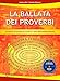 La Ballata Dei Proverbi. 14 Canzoni Sui Proverbi Per Riscoprire I Valori Delle Tradizioni Popolari. Con Cd-Audio - 3