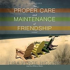 The Proper Care and Maintenance of Friendship Audiobook By Lisa Verge Higgins cover art