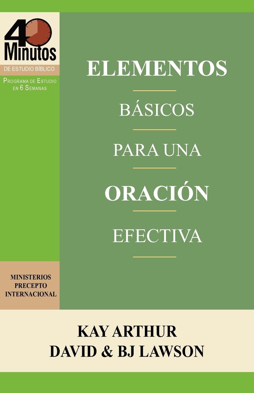Elementos Basicos Para Una Oracion Efectiva / The Essentials of Effective Prayer (40 Minute Bible Studies) (Spanish Edition) Paperback – April 15, 2012