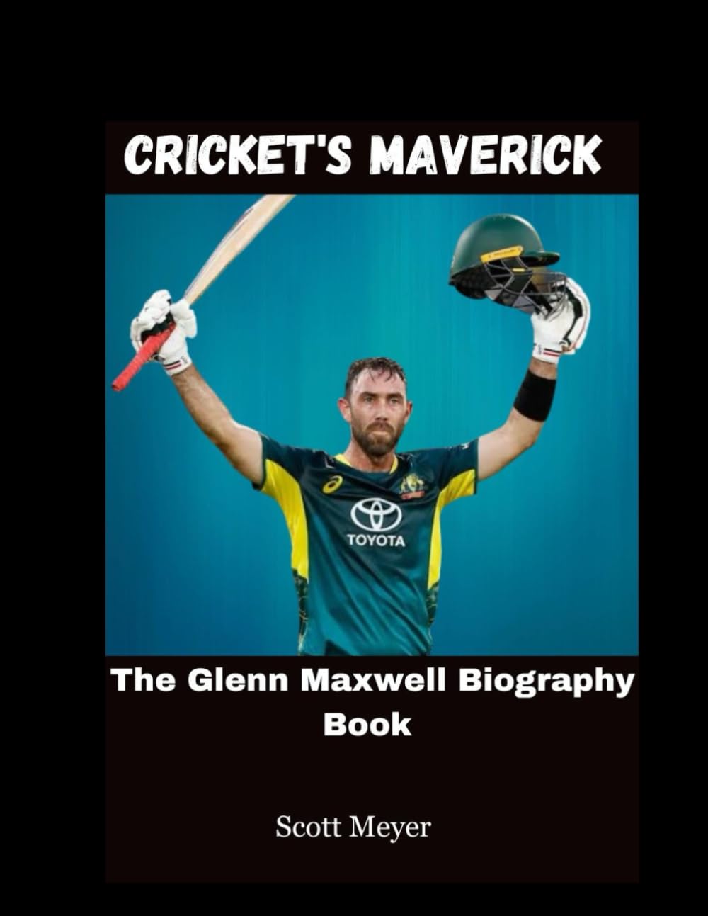Scott MeyerCricket's Maverick: The Glenn Maxwell Biography Book