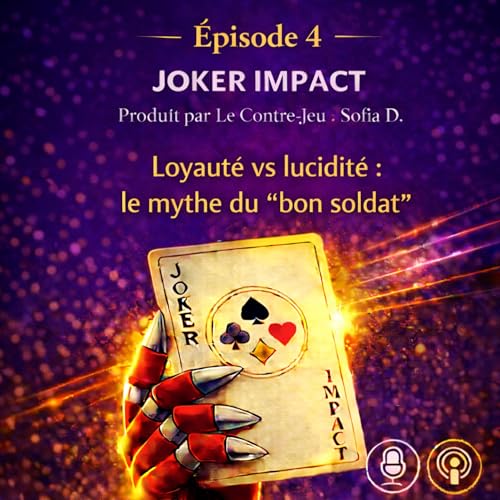 &Eacute;pisode 4 &mdash; Loyaut&eacute; vs lucidit&eacute; : le mythe du &ldquo;bon soldat&rdquo;.