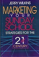 Marketing Your Sunday School: Strategies for the 21st Century 0805460543 Book Cover