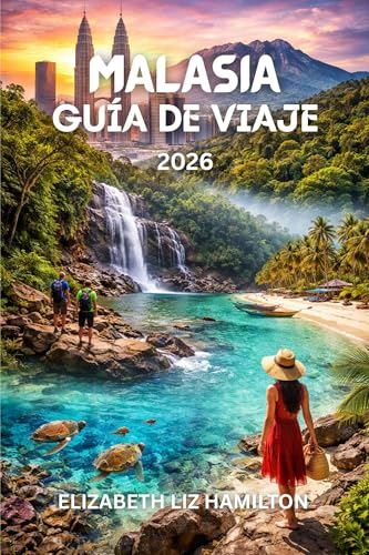 MALASIA GUÍA DE VIAJE 2026: Explora la cultura, la gastronomía, las islas y la aventura en el viaje de Malasia 2026.Con mapa incluido. (Spanish Edition)