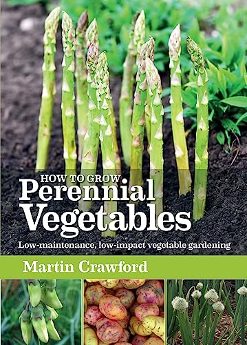 How to Grow Perennial Vegetables: Low-maintenance, low-impact veg...
