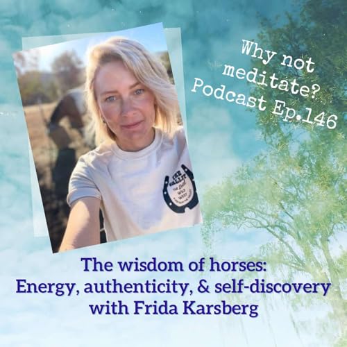 146. The wisdom of horses: Energy, authenticity, and self-discovery - Frida Karsberg