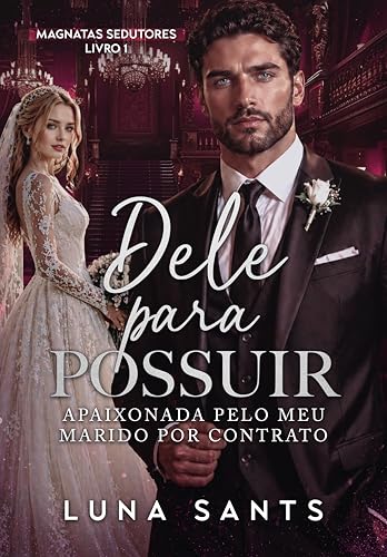 Dele para Possuir — Apaixonada pelo Meu Marido por Contrato (Magnatas Sedutores Livro 1)