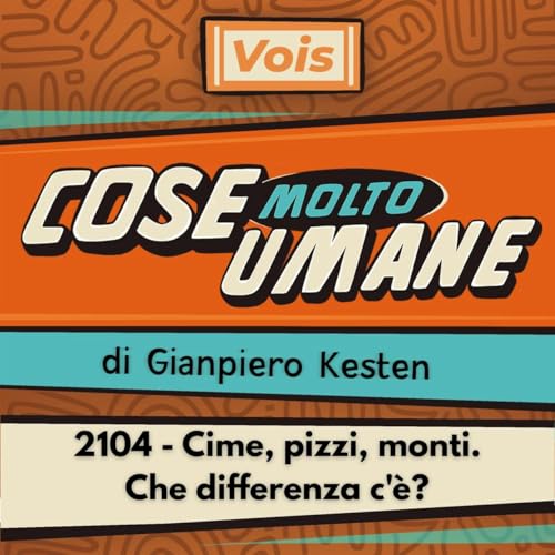 2104 - Cime, pizzi, monti. Che differenza c'&egrave;?