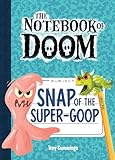 Snap of the Super-Goop (Notebook of Doom, 10)