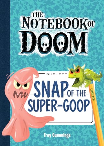 Snap of the Super-Goop (Notebook of Doom, 10)