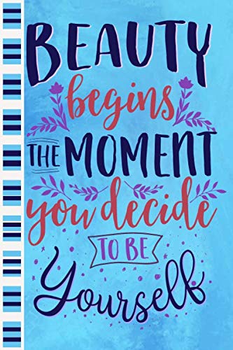 Beauty Begins The Moment You Decide To Be Yourself - A 6x9 inch lined journal Notebook Inspirational Gifts For Girls And Women