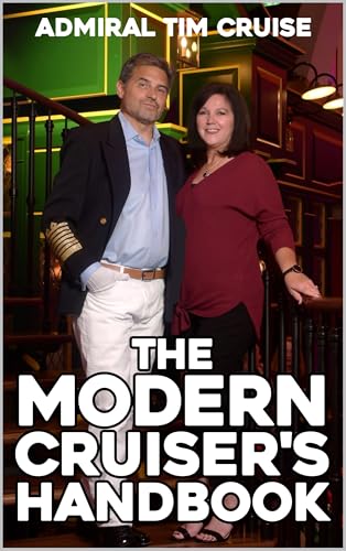 The Modern Cruiser's Handbook: Your All-in-One Guide to Planning the Perfect Cruise from First-Timer to Seasoned Sailor